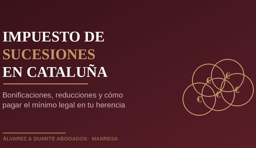 Impuesto de sucesiones en Cataluña: bonificaciones, reducciones y plazos