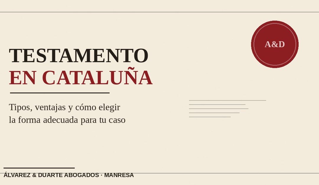 Hacer testamento en Cataluña: tipos, ventajas y cómo elegir el adecuado